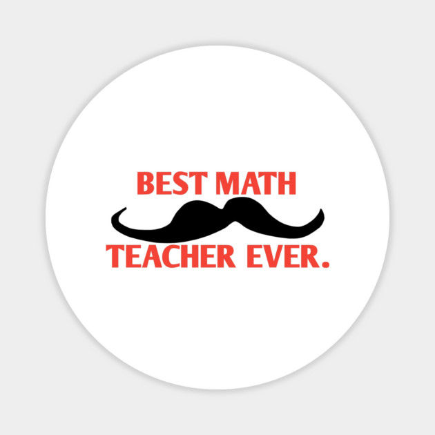Best math teacher ever, Gift for male math teacher with mustache Magnet by BlackMeme94