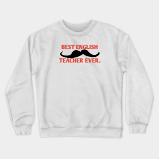 Best english teacher ever, Gift for male english teacher with mustache Crewneck Sweatshirt