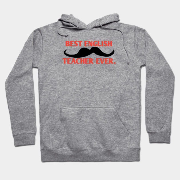 Best english teacher ever, Gift for male english teacher with mustache Hoodie by BlackMeme94