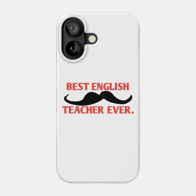 Best english teacher ever, Gift for male english teacher with mustache Phone Case by BlackMeme94
