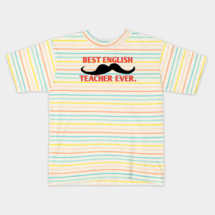 Best english teacher ever, Gift for male english teacher with mustache Kids T-Shirt