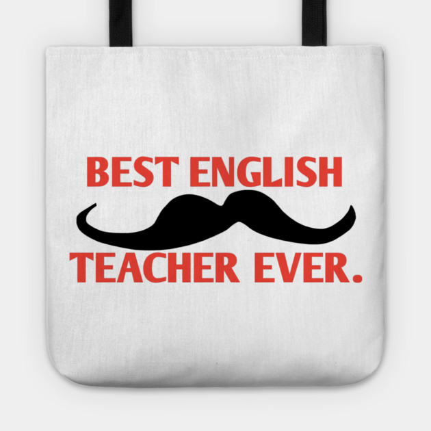 Best english teacher ever, Gift for male english teacher with mustache Tote by BlackMeme94