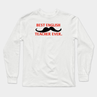 Best english teacher ever, Gift for male english teacher with mustache Long Sleeve T-Shirt