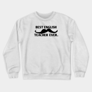 Best english teacher ever, Gift for male english teacher with mustache Crewneck Sweatshirt