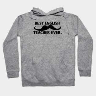 Best english teacher ever, Gift for male english teacher with mustache Hoodie
