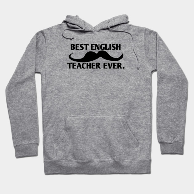 Best english teacher ever, Gift for male english teacher with mustache Hoodie by BlackMeme94