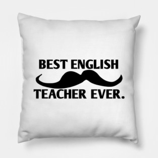 Best english teacher ever, Gift for male english teacher with mustache Pillow
