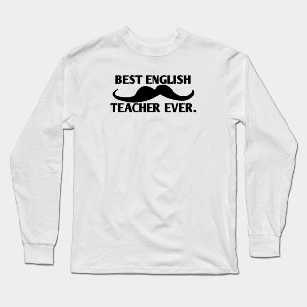 Best english teacher ever, Gift for male english teacher with mustache Long Sleeve T-Shirt by BlackMeme94