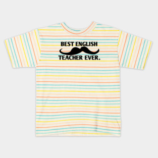 Best english teacher ever, Gift for male english teacher with mustache Kids T-Shirt