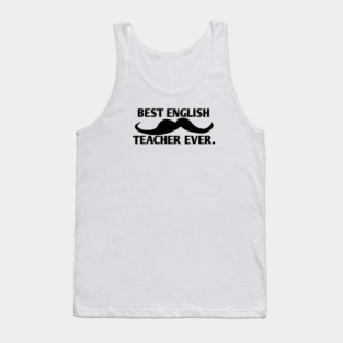 Best english teacher ever, Gift for male english teacher with mustache Tank Top