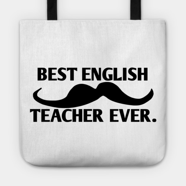Best english teacher ever, Gift for male english teacher with mustache Tote by BlackMeme94