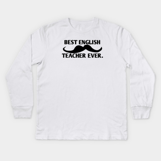 Best english teacher ever, Gift for male english teacher with mustache Kids Long Sleeve T-Shirt by BlackMeme94