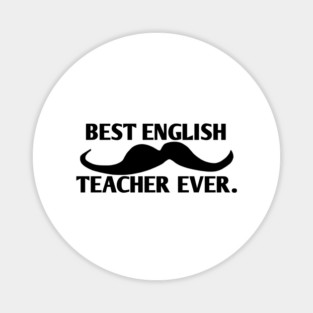 Best english teacher ever, Gift for male english teacher with mustache Magnet