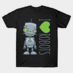 I Love Robots T-Shirt
