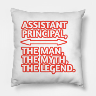 Assistant Principal The Man The Myth The Legend, Gift for male assistant principal Pillow