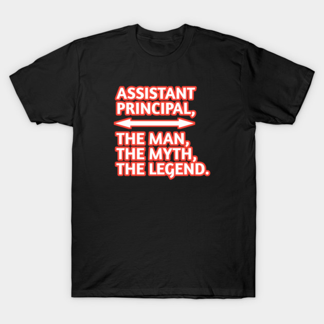 Assistant Principal The Man The Myth The Legend, Gift for male assistant principal T-Shirt by BlackMeme94
