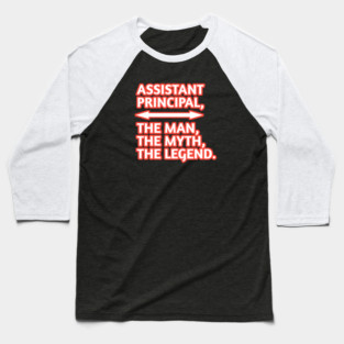 Assistant Principal The Man The Myth The Legend, Gift for male assistant principal Baseball T-Shirt