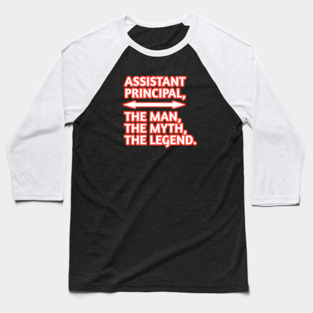 Assistant Principal The Man The Myth The Legend, Gift for male assistant principal Baseball T-Shirt by BlackMeme94