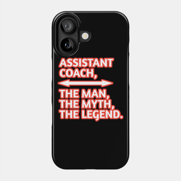Assistant Coach The Man The Myth The Legend, Gift for male assistant coach Phone Case by BlackMeme94