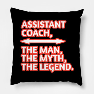 Assistant Coach The Man The Myth The Legend, Gift for male assistant coach Pillow