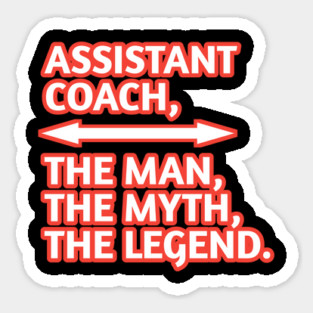 Assistant Coach The Man The Myth The Legend, Gift for male assistant coach Sticker