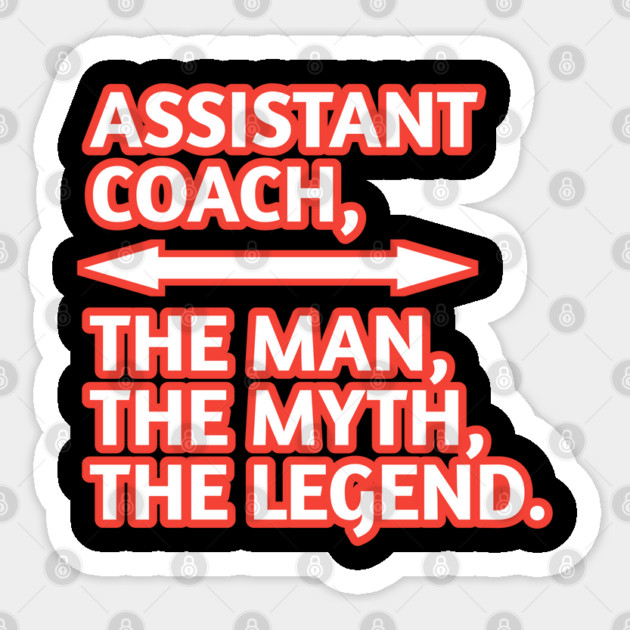 Assistant Coach The Man The Myth The Legend, Gift for male assistant coach Sticker by BlackMeme94
