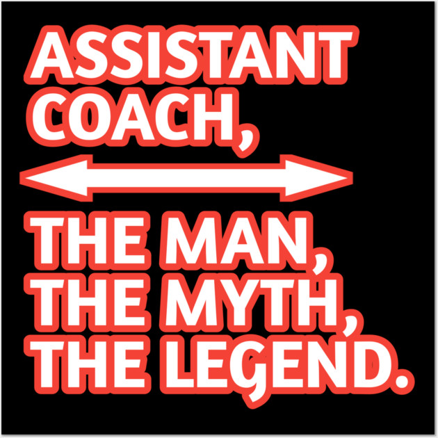 Assistant Coach The Man The Myth The Legend, Gift for male assistant coach Wall Art by BlackMeme94