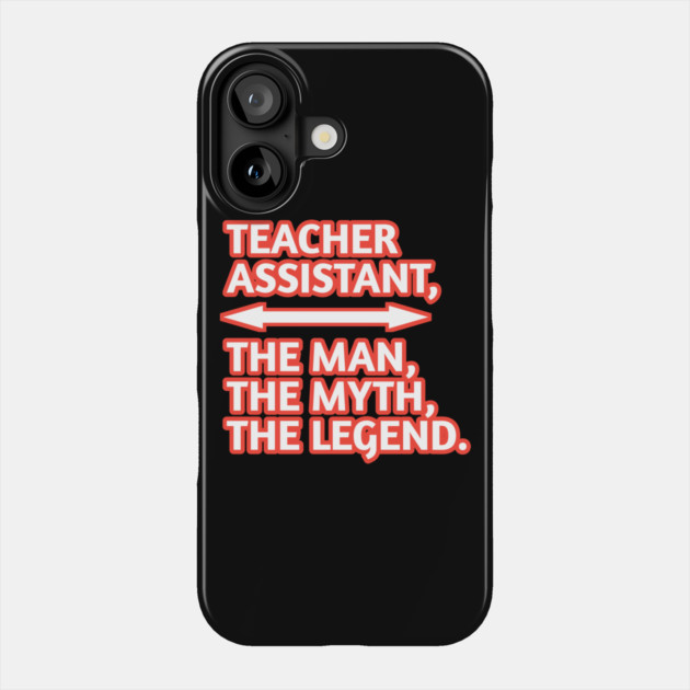 Teacher Assistant The Man The Myth The Legend, Gift for male teacher assistant Phone Case by BlackMeme94