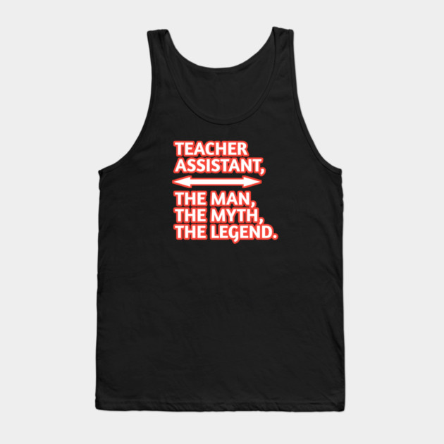 Teacher Assistant The Man The Myth The Legend, Gift for male teacher assistant Tank Top by BlackMeme94