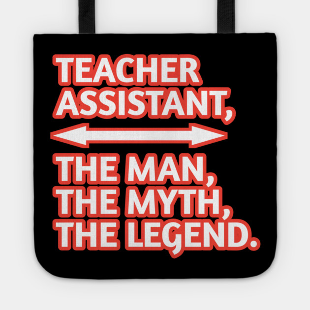Teacher Assistant The Man The Myth The Legend, Gift for male teacher assistant Tote by BlackMeme94