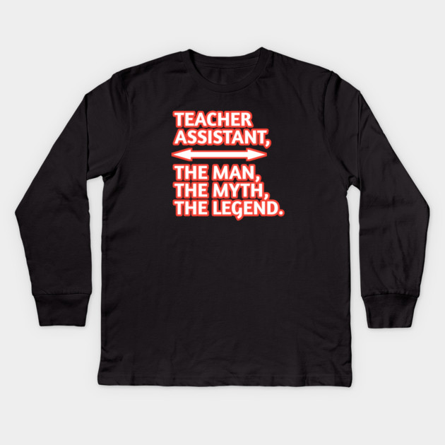 Teacher Assistant The Man The Myth The Legend, Gift for male teacher assistant Kids Long Sleeve T-Shirt by BlackMeme94
