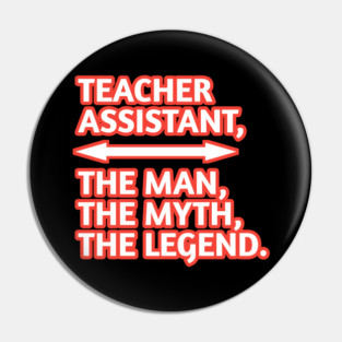 Teacher Assistant The Man The Myth The Legend, Gift for male teacher assistant Pin