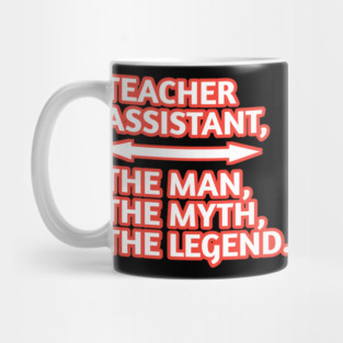 Teacher Assistant The Man The Myth The Legend, Gift for male teacher assistant Mug