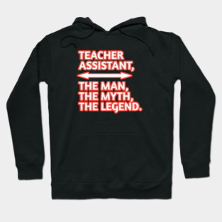 Teacher Assistant The Man The Myth The Legend, Gift for male teacher assistant Hoodie