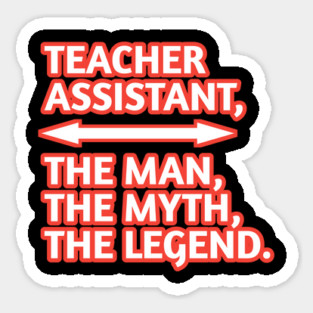 Teacher Assistant The Man The Myth The Legend, Gift for male teacher assistant Sticker