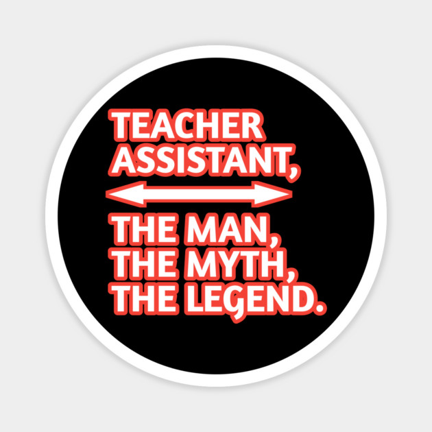 Teacher Assistant The Man The Myth The Legend, Gift for male teacher assistant Magnet by BlackMeme94