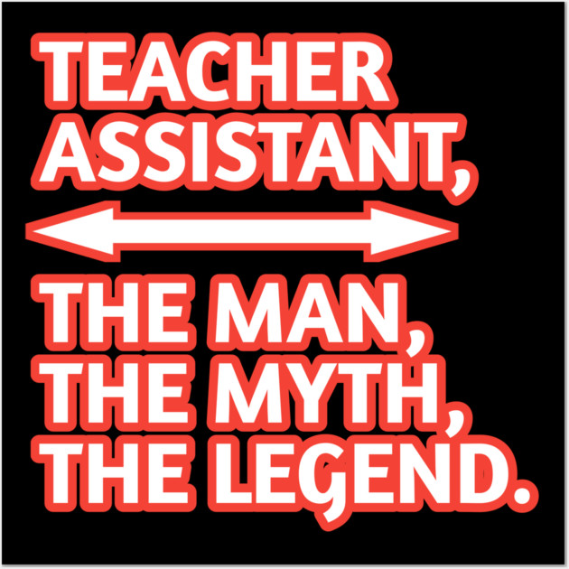 Teacher Assistant The Man The Myth The Legend, Gift for male teacher assistant Wall Art by BlackMeme94