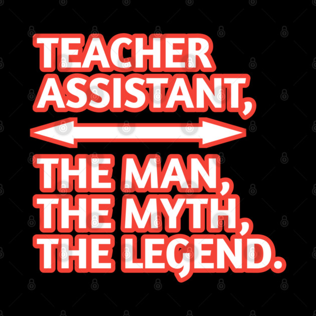 Teacher Assistant The Man The Myth The Legend, Gift for male teacher assistant by BlackMeme94