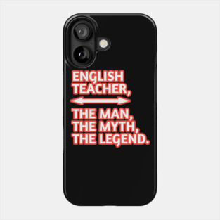 English Teacher  The Man The Myth The Legend, Gift for male english teacher Phone Case
