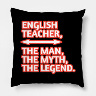 English Teacher  The Man The Myth The Legend, Gift for male english teacher Pillow