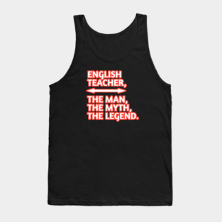 English Teacher  The Man The Myth The Legend, Gift for male english teacher Tank Top