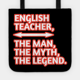 English Teacher  The Man The Myth The Legend, Gift for male english teacher Tote