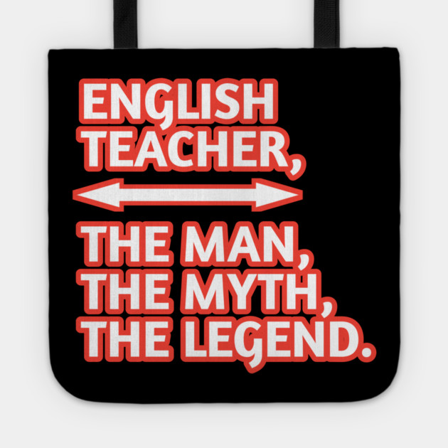 English Teacher  The Man The Myth The Legend, Gift for male english teacher Tote by BlackMeme94