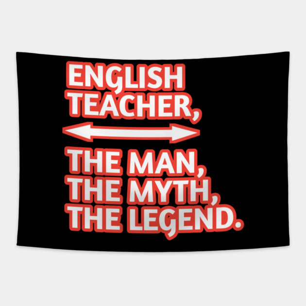 English Teacher  The Man The Myth The Legend, Gift for male english teacher Tapestry by BlackMeme94