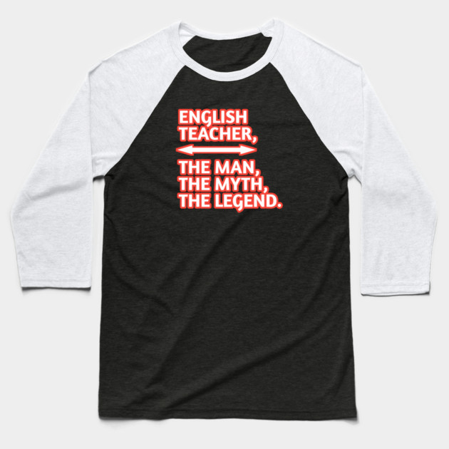 English Teacher  The Man The Myth The Legend, Gift for male english teacher Baseball T-Shirt by BlackMeme94