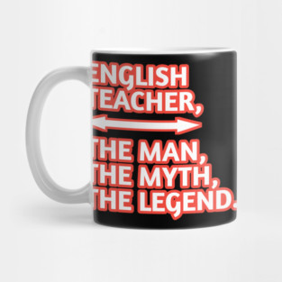 English Teacher  The Man The Myth The Legend, Gift for male english teacher Mug