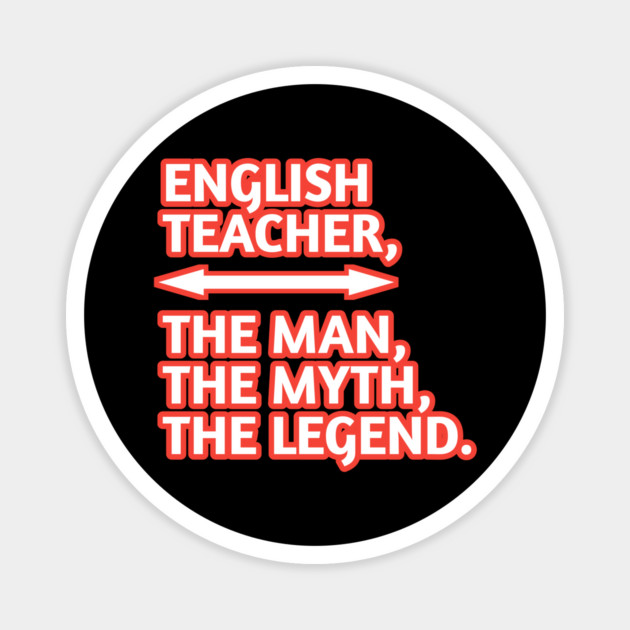 English Teacher  The Man The Myth The Legend, Gift for male english teacher Magnet by BlackMeme94
