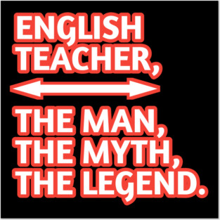 English Teacher  The Man The Myth The Legend, Gift for male english teacher Posters and Art