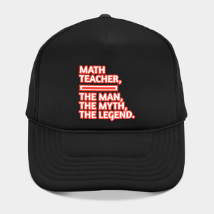 Math Teacher  The Man The Myth The Legend, Gift for male math teacher Hat