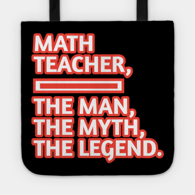 Math Teacher  The Man The Myth The Legend, Gift for male math teacher Tote by BlackMeme94